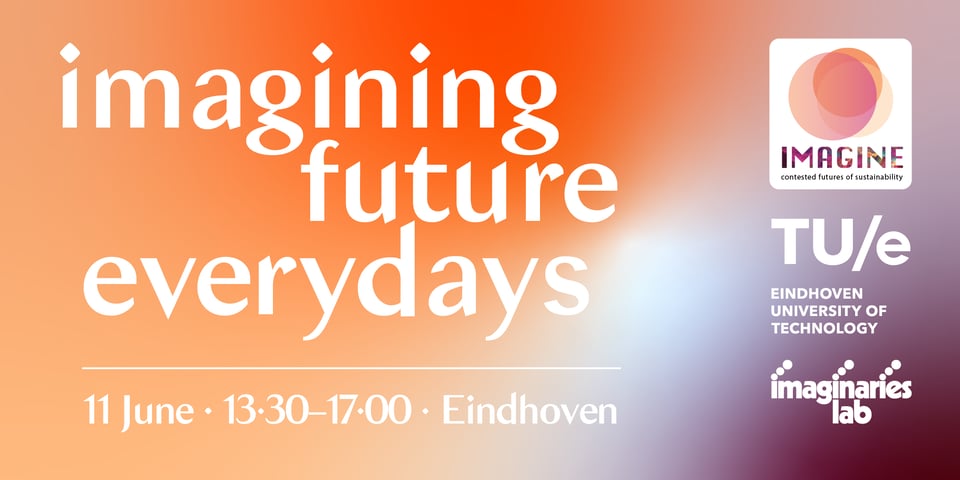 An orange and purple gradient with "Imagining Future Everydays, 11 June, 13.30–17.00, Eindhoven" and the logos of IMAGINE:Contested Futures of Sustainability, TU Eindhoven, and Imaginaries Lab